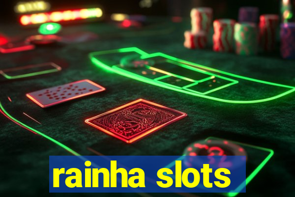 rainha slots